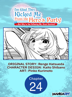 cover image of I'm Glad They Kicked Me From the Hero's Party... But Why're you following me, Great Saintess?, Chapter 24